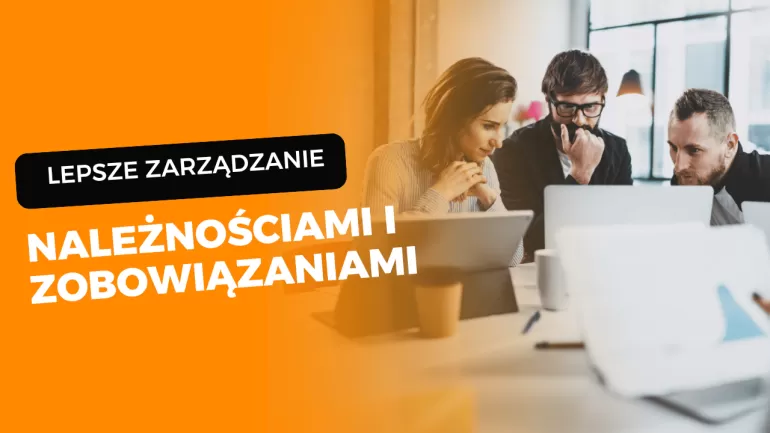 lepsze zarządzanie należnościami i zobowiązaniami