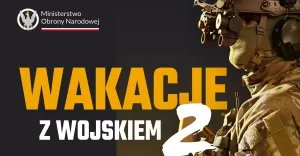 „Wakacje z wojskiem” wracają - MON zaprasza na 27-dniowe szkolenie