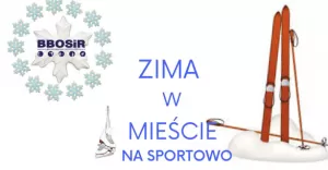 BBOSiR przedstawił program akcji "Zima w mieście na sportowo"
