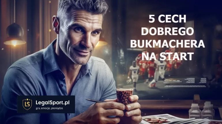 5 cech dobrego bukmachera na start