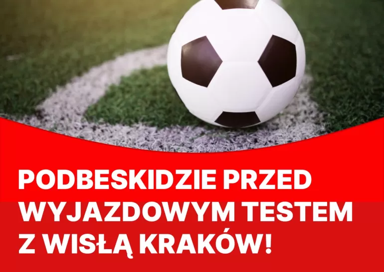 podbeskidzkie przed wyjazdowym testem z wisla krakow