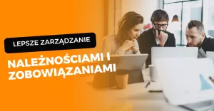 lepsze zarządzanie należnościami i zobowiązaniami